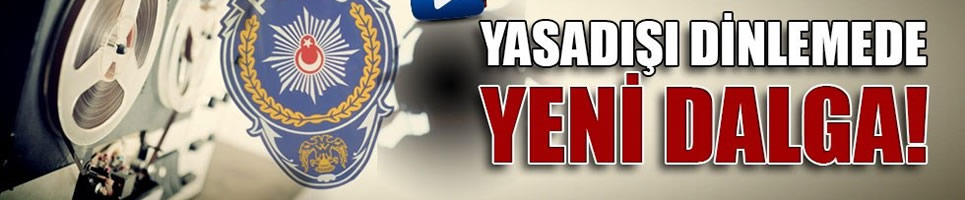 Yasa dışı dinlemede flaş gelişme!