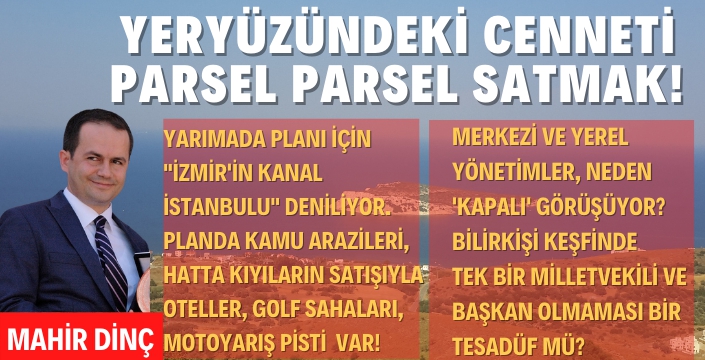 Yeryüzündeki Cenneti Parsel Parsel Satmak!
