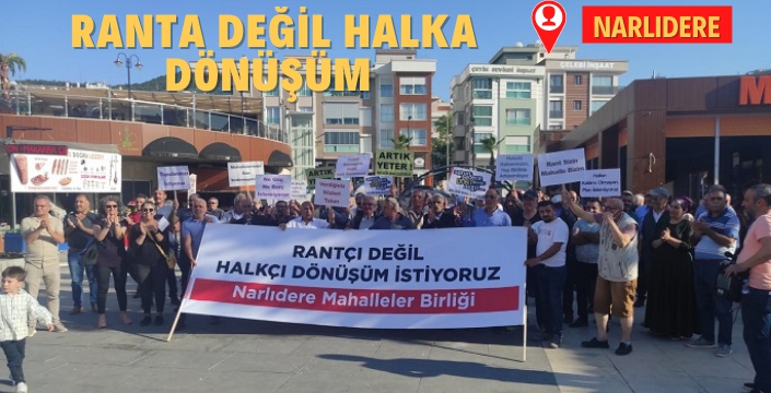 Narlıdere Mahalleler Birliği'nden 'Dönüşüm' Protestosu