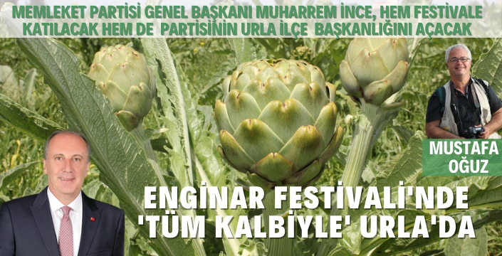 Urla Enginar Festivali'ne Muharrem İnce Katılacak