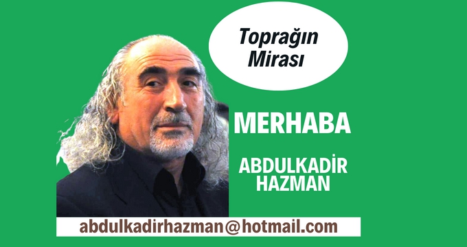 Abdulkadir HAZMAN, 'Toprağın Mirası'nda: MERHABA