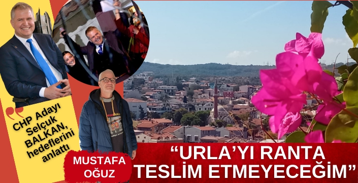 CHP Urla Adayı Balkan net konuştu: Ranta geçit yok!