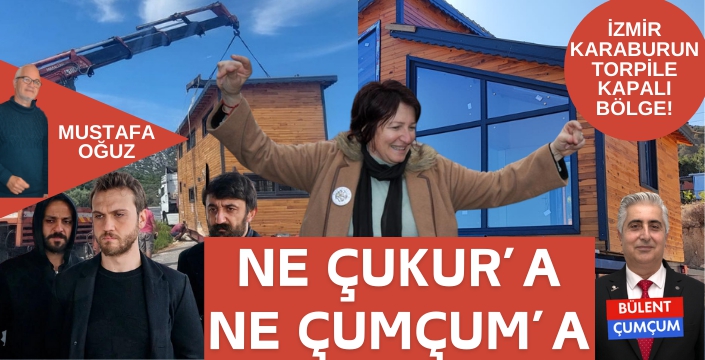 Karaburun'da torpil yok: Ne 'Çukur'a, Ne 'Çumçum'a…