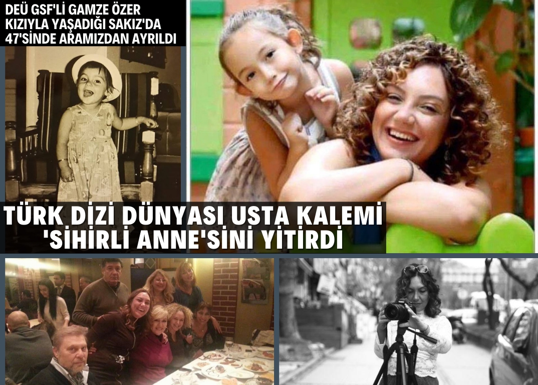 'Sihirli Annem'in yaratıcısı DEÜ GSF mezunu Gamze Özer 'i kaybettik